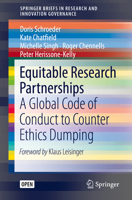 Equitable Research Partnerships: A Global Code of Conduct to Counter Ethics Dumping - Schroeder, Doris, and Chatfield, Kate, and Singh, Michelle