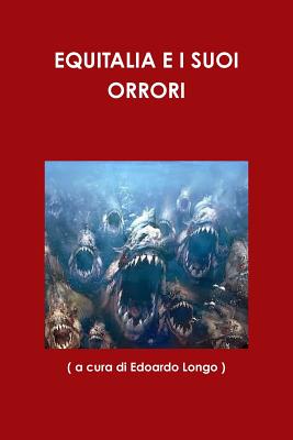 Equitalia E I Suoi Orrori - Edoardo Longo ), ( a Cura Di