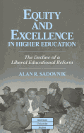 Equity and Excellence in Higher Education: The Decline of a Liberal Educational Reform - Sadovnik, Alan R