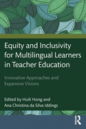 Equity and Inclusivity for Multilingual Learners in Teacher Education: Innovative Approaches and Expansive Visions
