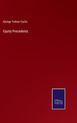 Equity Precedents - Curtis, George Ticknor