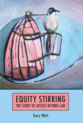 Equity Stirring: The Story of Justice Beyond Law - Watt, Gary, Professor