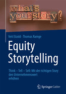 Equity Storytelling: Think - Tell - Sell: Mit Der Richtigen Story Den Unternehmenswert Erhhen