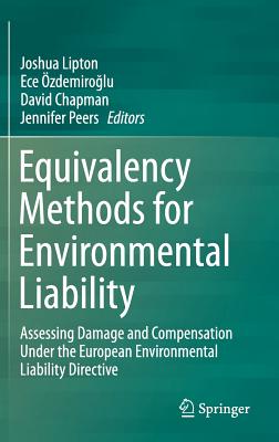 Equivalency Methods for Environmental Liability: Assessing Damage and Compensation Under the European Environmental Liability Directive - Lipton, Joshua (Editor), and zdemiro lu, Ece (Editor), and Chapman, David, Dr. (Editor)