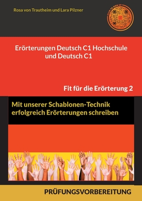 Errterungen Deutsch C1 Hochschule und Deutsch C1 * Mit Schablonen erfolgreich schreiben: 30 Themen, MUSTERL?SUNGEN UND FORMULIERUNGS-HILFEN - Von Trautheim, Rosa, and Pilzner, Lara