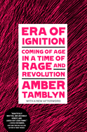 Era of Ignition: Coming of Age in a Time of Rage and Revolution