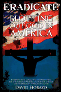 Eradicate: Blotting Out God in America