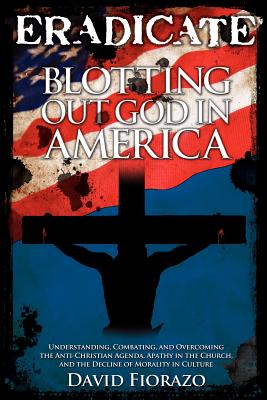 Eradicate: Blotting Out God in America - Fiorazo, David