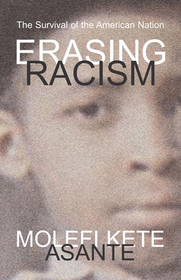 Erasing Racism: The Survival of the American Nation - Asante, Molefi Kete