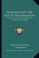 Erasmus And The Age Of Reformation: With A Selection From The Letters Of Erasmus - Huizinga, Johan, and Hopman, F (Translated by), and Flower, Barbara (Translated by)