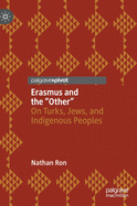 Erasmus and the "Other": On Turks, Jews, and Indigenous Peoples