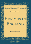 Erasmus in England (Classic Reprint)