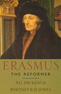 Erasmus: The Reformer - Dickens, A.G., and Jones, Whitney R. D.