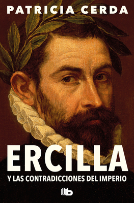 Ercilla Y Las Contradicciones del Imperio / Ercilla and the Contradictions of the Empire - Cerda, Patricia