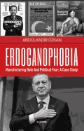 Erdoganophobia: Manufacturing Hate and Political Fear: A Case Study