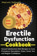 Erectile Dysfunction Cookbook: Sexual Satisfaction Diet Recipes to Cure Premature Ejaculation, Enjoy Great Sex and Regain Confidence