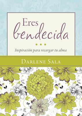 Eres Bendecida: Inspiracion Para Recargar Tu Alma - Sala, Darlene