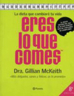 Eres Lo Que Comes - McKeith, Gillian, Dr., Ph.D.