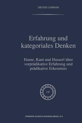 Erfahrung Und Kategoriales Denken: Hume, Kant Und Husserl ber Vorprdikative Erfahrung Und Prdikative Erkenntnis - Lohmar, Dieter