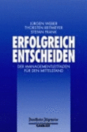 Erfolgreich Entscheiden: Der Managementleitfaden Fur Den Mittelstand