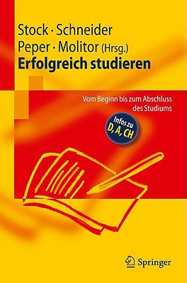 Erfolgreich Studieren: Vom Beginn Bis Zum Abschluss Des Studiums - Stock, Steffen (Editor), and Schneider, Patricia (Editor), and Peper, Elisabeth (Editor)