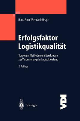 Erfolgsfaktor Logistikqualit?t: Vorgehen, Methoden Und Werkzeuge Zur Verbesserung Der Logistikleistung - Wiendahl, Hans-Peter (Editor)