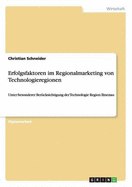 Erfolgsfaktoren im Regionalmarketing von Technologieregionen: Unter besonderer Berucksichtigung der Technologie Region Ilmenau