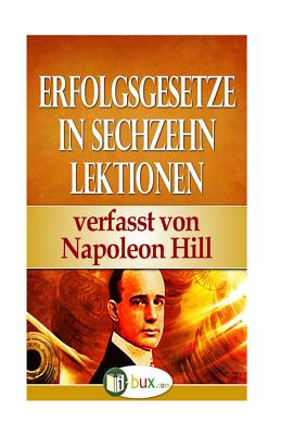 Erfolgsgesetze in sechzehn Lektionen: Band II - Schmid-Wilhelm, Benno (Translated by), and Hill, Napoleon