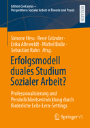 Erfolgsmodell Duales Studium Sozialer Arbeit?: Professionalisierung Und Persnlichkeitsentwicklung Durch Frderliche Lehr-Lern-Settings