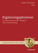 Ergnzungsprozesse: Transformation antiker Skulptur durch Restaurierung