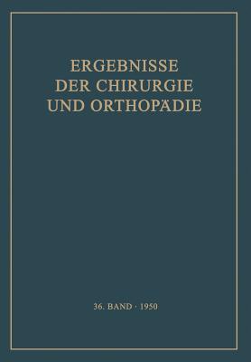 Ergebnisse Der Chirurgie Und Orthopadie: Sechsunddreissigster Band - Bauer, Karl Heinrich, and Brunner, Alfred