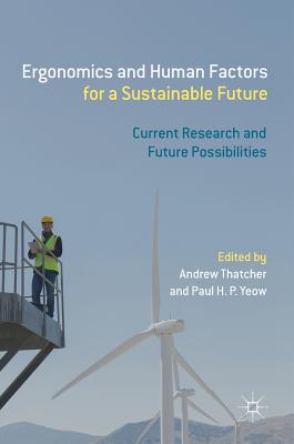 Ergonomics and Human Factors for a Sustainable Future: Current Research and Future Possibilities - Thatcher, Andrew (Editor), and Yeow, Paul H P (Editor)