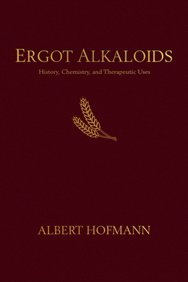 Ergot Alkaloids: Their History, Chemistry, and Therapeutic Uses - Hofmann, Albert, and Nykodemov, Jitka (Translated by)