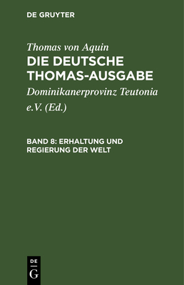 Erhaltung Und Regierung Der Welt: I: 103-119 - Dominikanerprovinz Teutonia E V (Editor), and Thomas Von Aquin