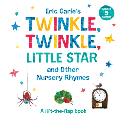 Eric Carle's Twinkle, Twinkle, Little Star and Other Nursery Rhymes: A Lift-The-Flap Book - 