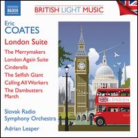 Eric Coates: London Suite, Cinderella, The Dam Busters, etc. - Slovak Radio Symphony Orchestra; Adrian Leaper (conductor)
