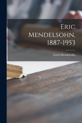 Eric Mendelsohn, 1887-1953 - Mendelsohn, Erich