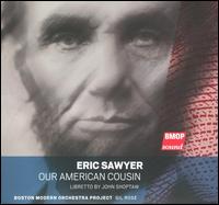 Eric Sawyer: Our American Cousin - Aaron Engebreth (baritone); Alan Schneider (tenor); Angela Hines Gooch (soprano); Daniel Kamalic (baritone);...