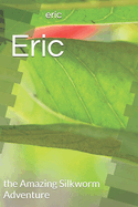 Eric: the Amazing Silkworm Adventure