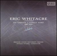 Eric Whitacre: The Complete A Cappella Works, 1991-2001 - Brigham Young University Singers (choir, chorus); Ronald Staheli (conductor)