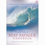 Erica White's Beat Fatigue Handbook: Break Free from Chronic Fatigue for Good