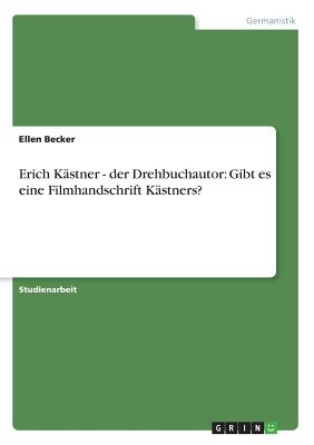 Erich Kastner - Der Drehbuchautor: Gibt Es Eine Filmhandschrift Kastners? - Becker, Ellen