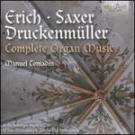 Erich, Saxer, Druckenmueller: Complete Organ Music