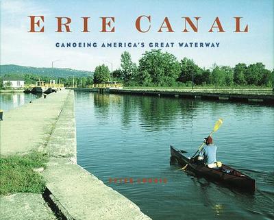 Erie Canal: Canoeing America's Great Waterway - Lourie, Peter
