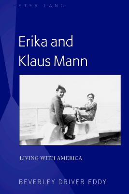 Erika and Klaus Mann: Living with America - Eddy, Beverley Driver
