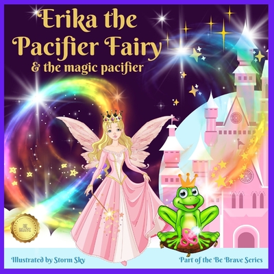 Erika the Pacifier Fairy & the Magic Pacifier: A giving up your pacifier book - Sky, Storm, and Locket, Andrea