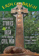 Erin Go Bragh: Human Interest Stories of the Irish in the American Civil War