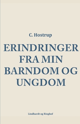 Erindringer Fra Min Barndom Og Ungdom - Hostrup, C