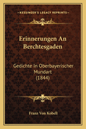 Erinnerungen an Berchtesgaden: Gedichte in Oberbayerischer Mundart (1844)