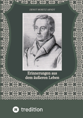 Erinnerungen aus dem ueren Leben - Schwochert, Christian (Editor), and Arndt, Ernst Moritz